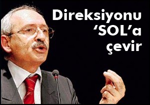 İl başkanlarından Kılıçdaroğlu na; Direksiyonu sola çevir